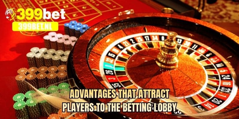 Advantages that attract players to the betting lobby