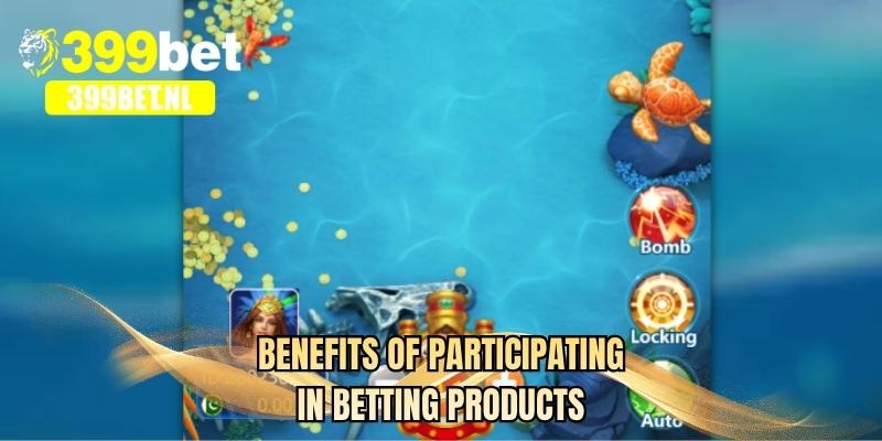 Benefits of participating in betting products