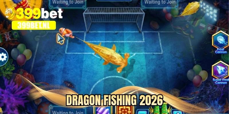 Dragon Fishing 2026