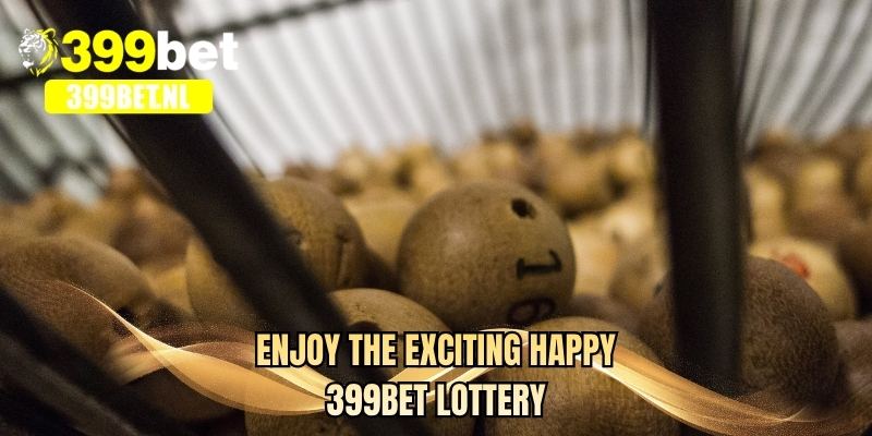 Enjoy the exciting Happy 399BET Lottery