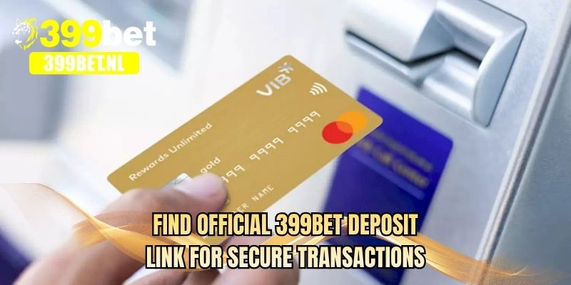 Find official 399BET Deposit link for secure transactions 