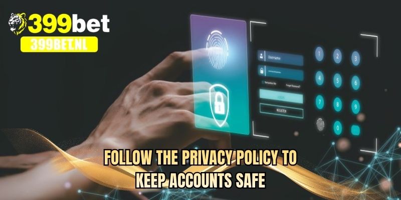 Follow the privacy policy to keep accounts safe