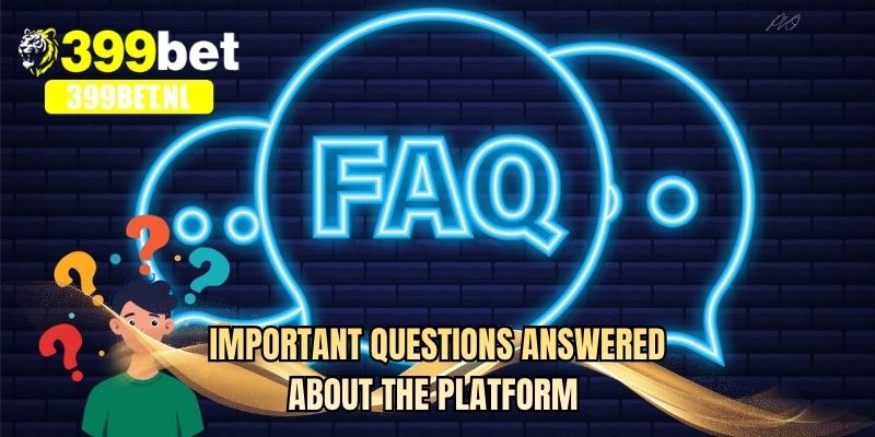 Important questions answered about the platform