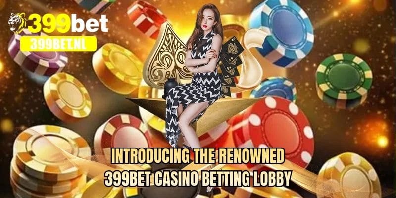 Introducing the renowned 399BET casino betting lobby
