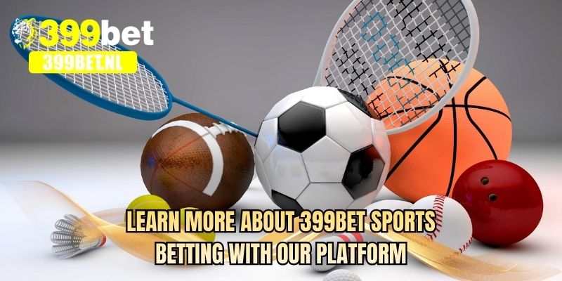 Learn more about 399BET Sports Betting with our platform