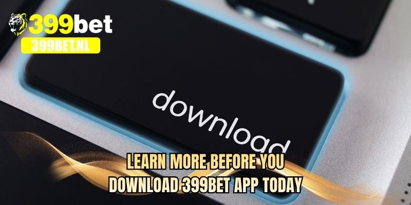 Learn more before you download 399BET app today