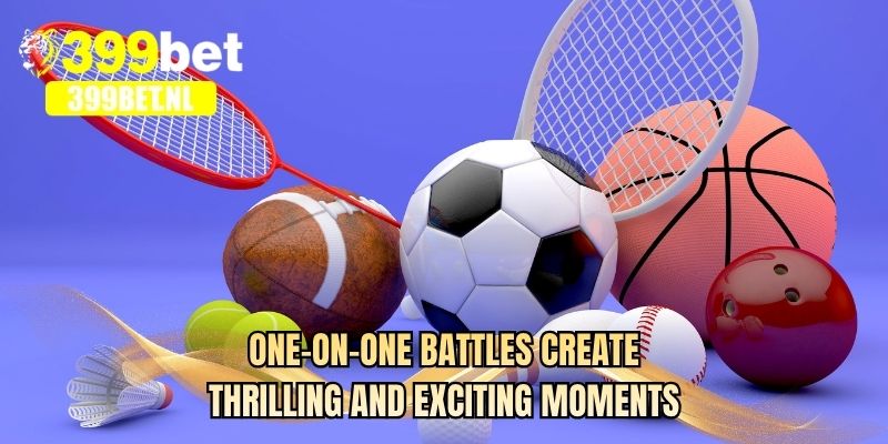 One-on-one battles create thrilling and exciting moments