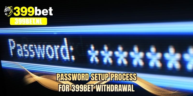 Password setup process for 399BET withdrawal