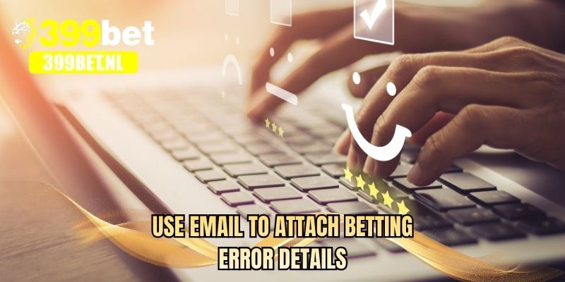 Use email to attach betting error details